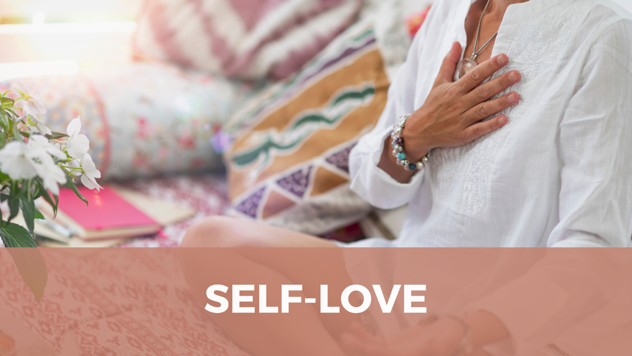 Self-love – Accept yourself fully, treat yourself with kindness and respect, and nurture your growth and wellbeing