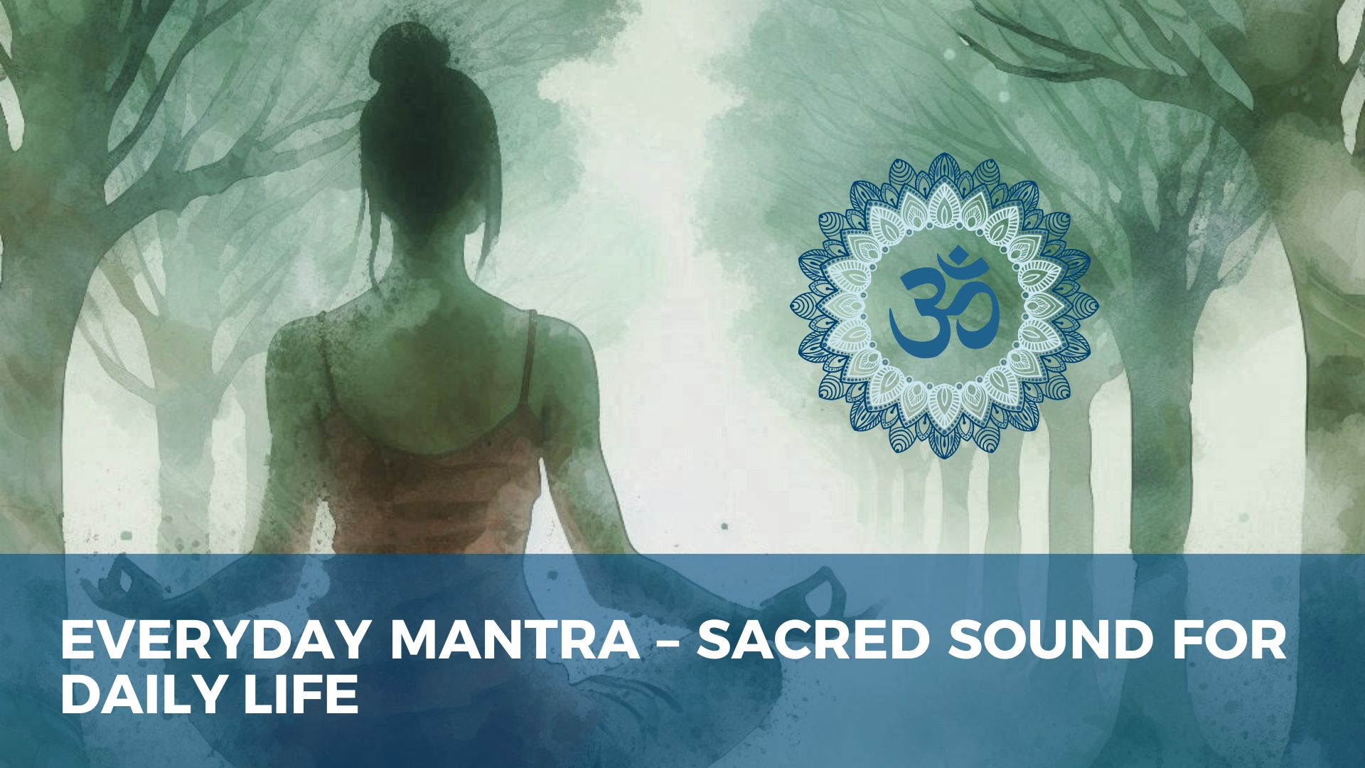 Mantras – Sacred Sound for Everyday Life